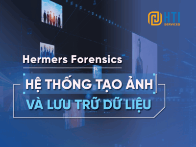 Hệ thống tạo ảnh và lưu trữ dữ liệu - Hermes Forensics